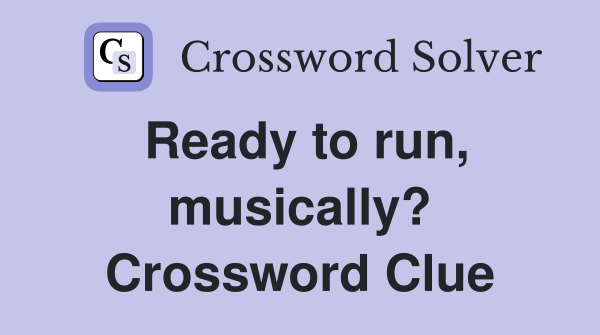 Ready to run, musically? Crossword Clue