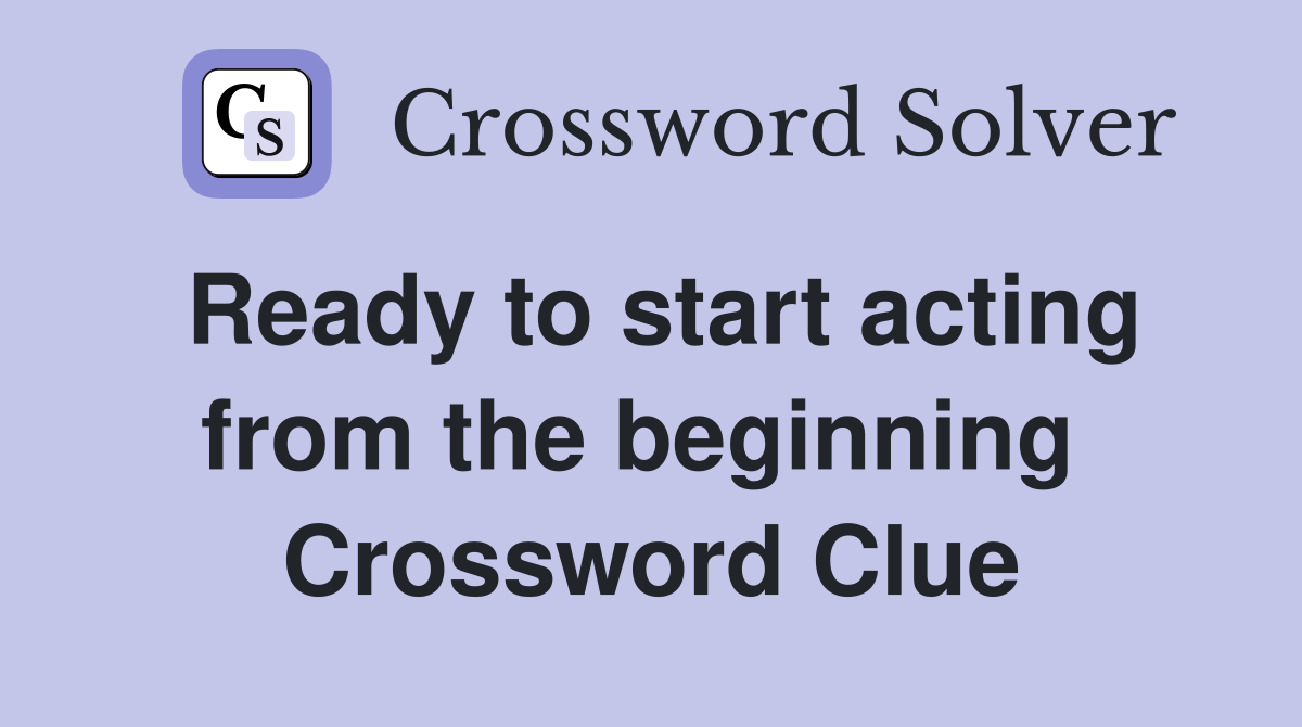 Ready to start acting from the beginning  Crossword Clue
