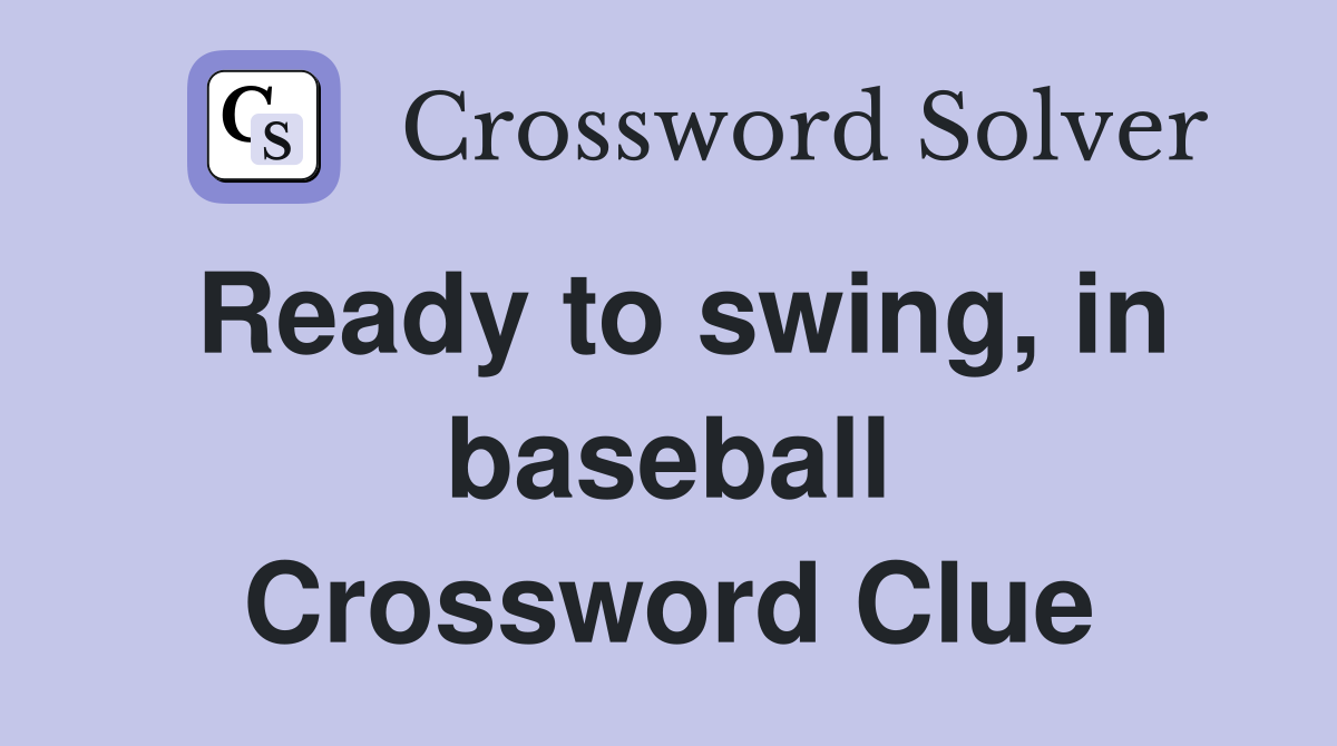 Ready to swing, in baseball Crossword Clue