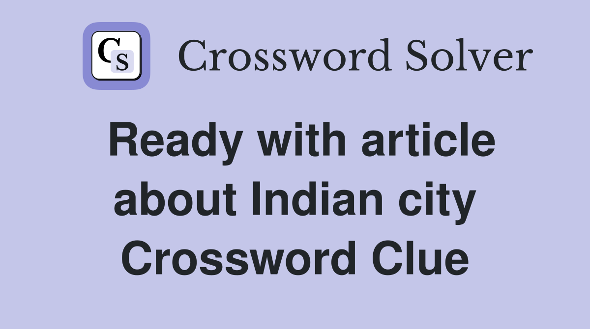 Ready with article about Indian city Crossword Clue