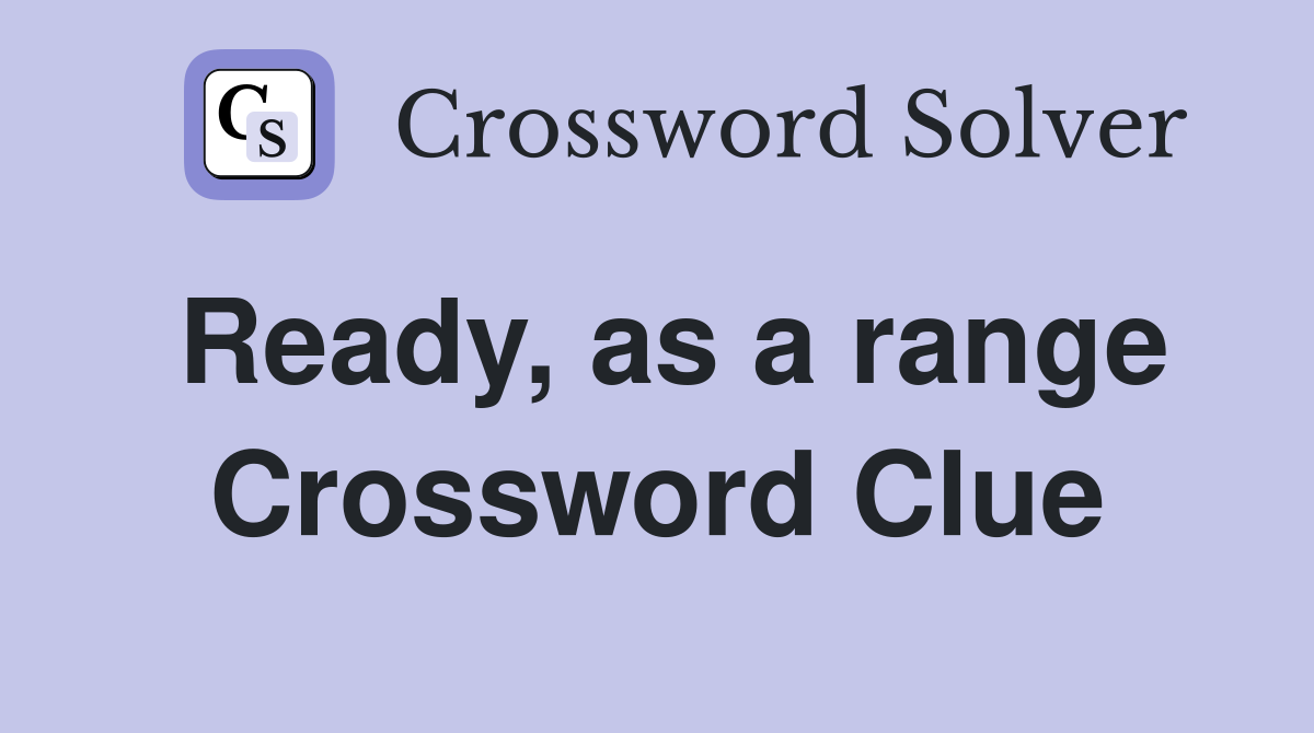 Ready, as a range Crossword Clue