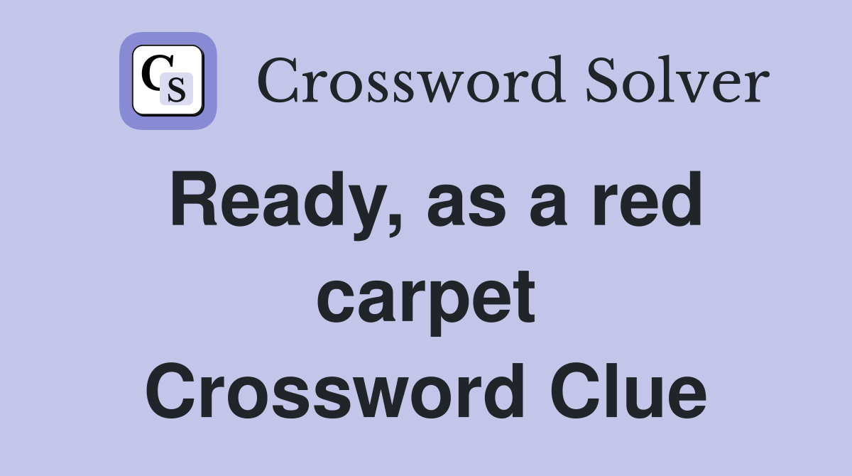 Ready, as a red carpet Crossword Clue