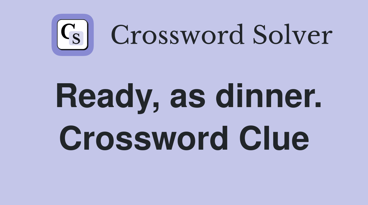 Ready, as dinner. Crossword Clue
