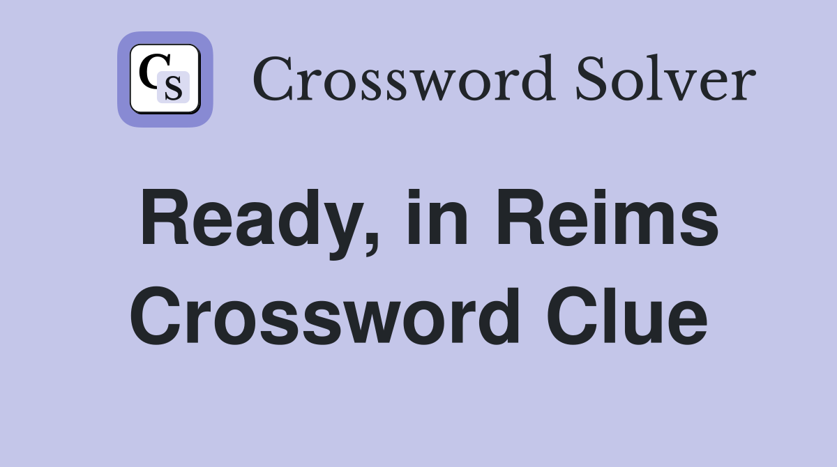 Ready, in Reims Crossword Clue