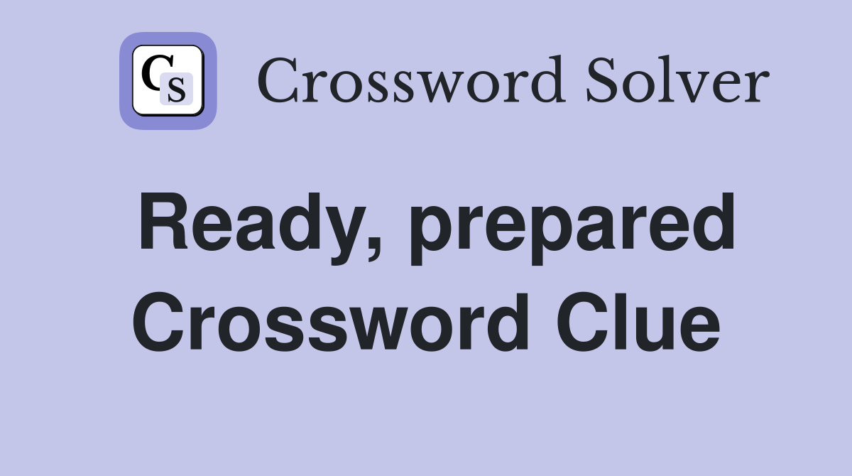 Ready, prepared Crossword Clue