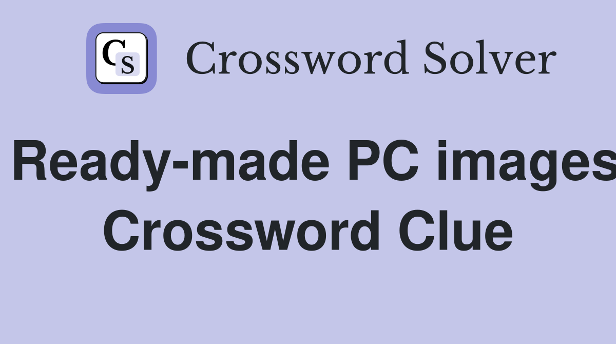 Ready-made PC images Crossword Clue