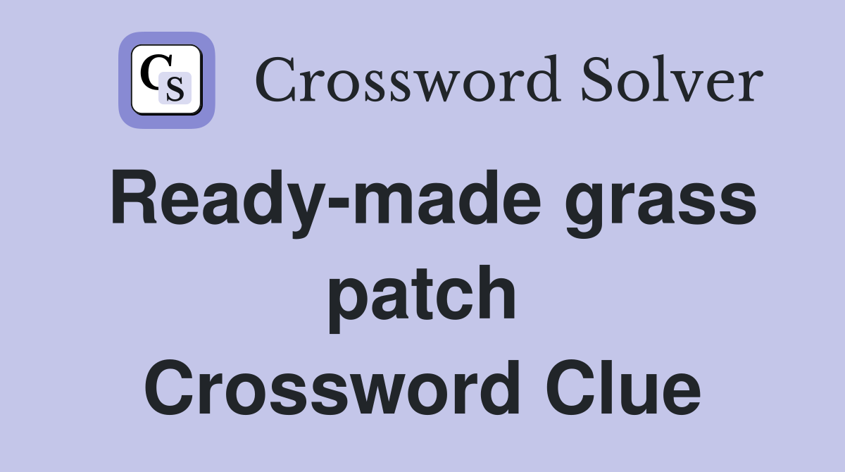 Ready-made grass patch Crossword Clue