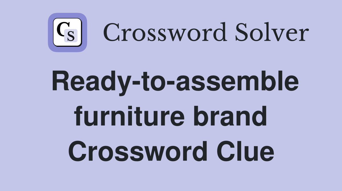 Ready-to-assemble furniture brand Crossword Clue