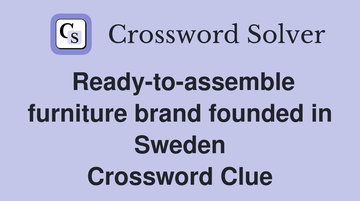 Ready-to-assemble furniture brand founded in Sweden Crossword Clue
