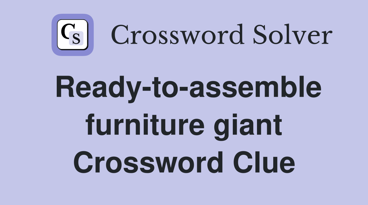 Ready-to-assemble furniture giant Crossword Clue