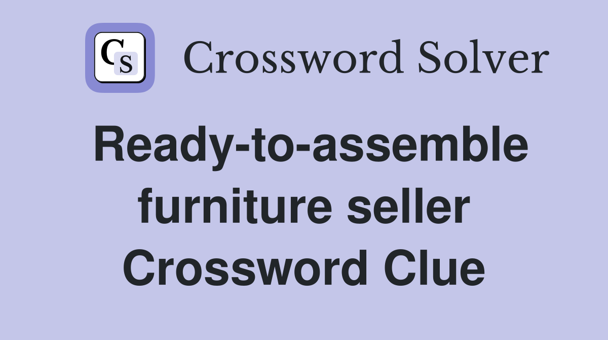 Ready-to-assemble furniture seller Crossword Clue