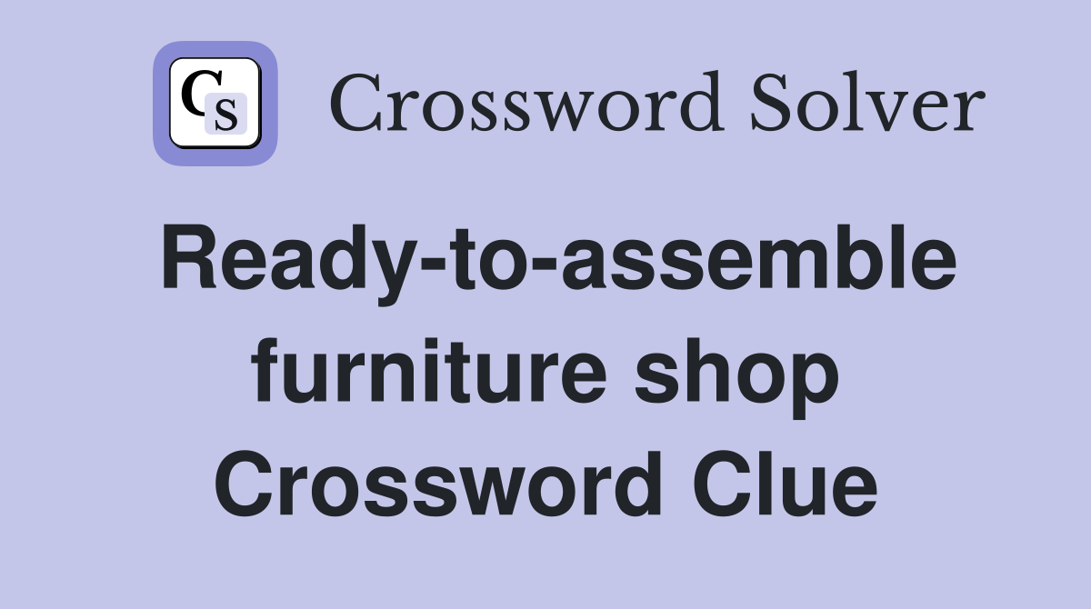 Ready-to-assemble furniture shop Crossword Clue