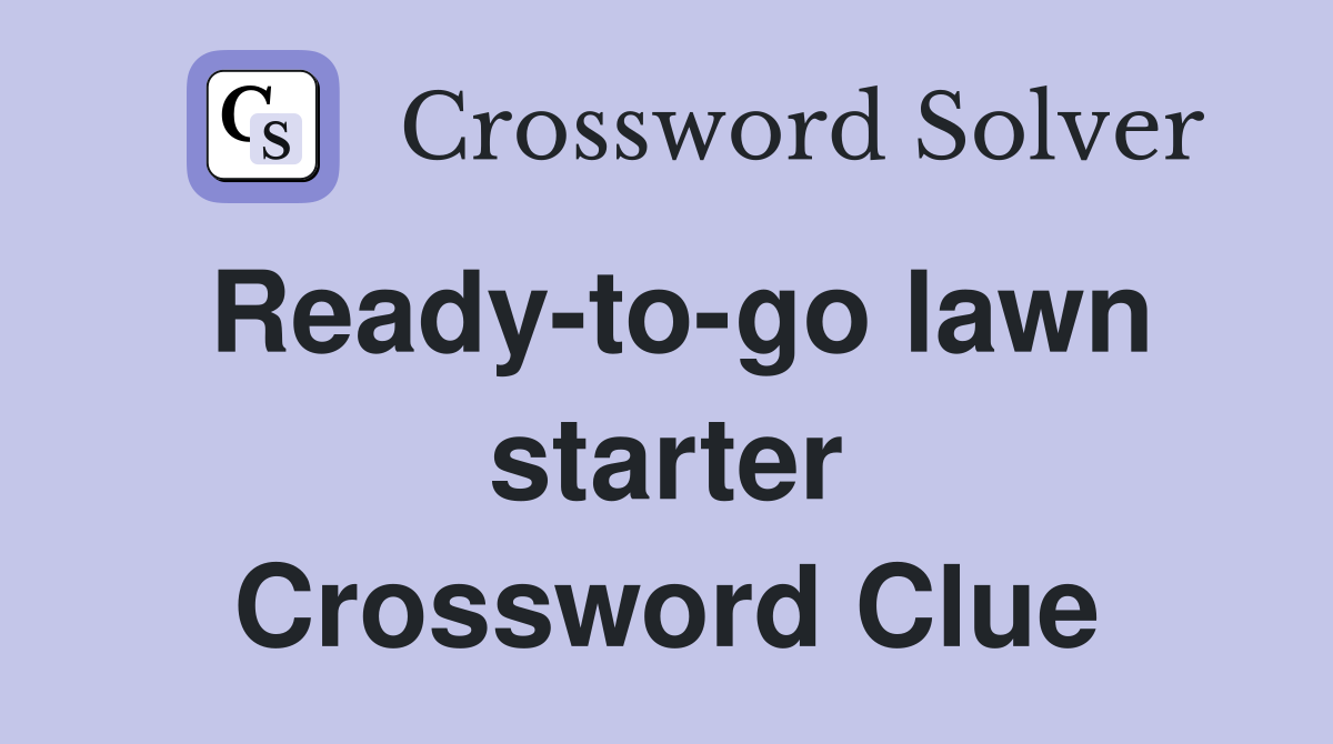 Ready-to-go lawn starter Crossword Clue