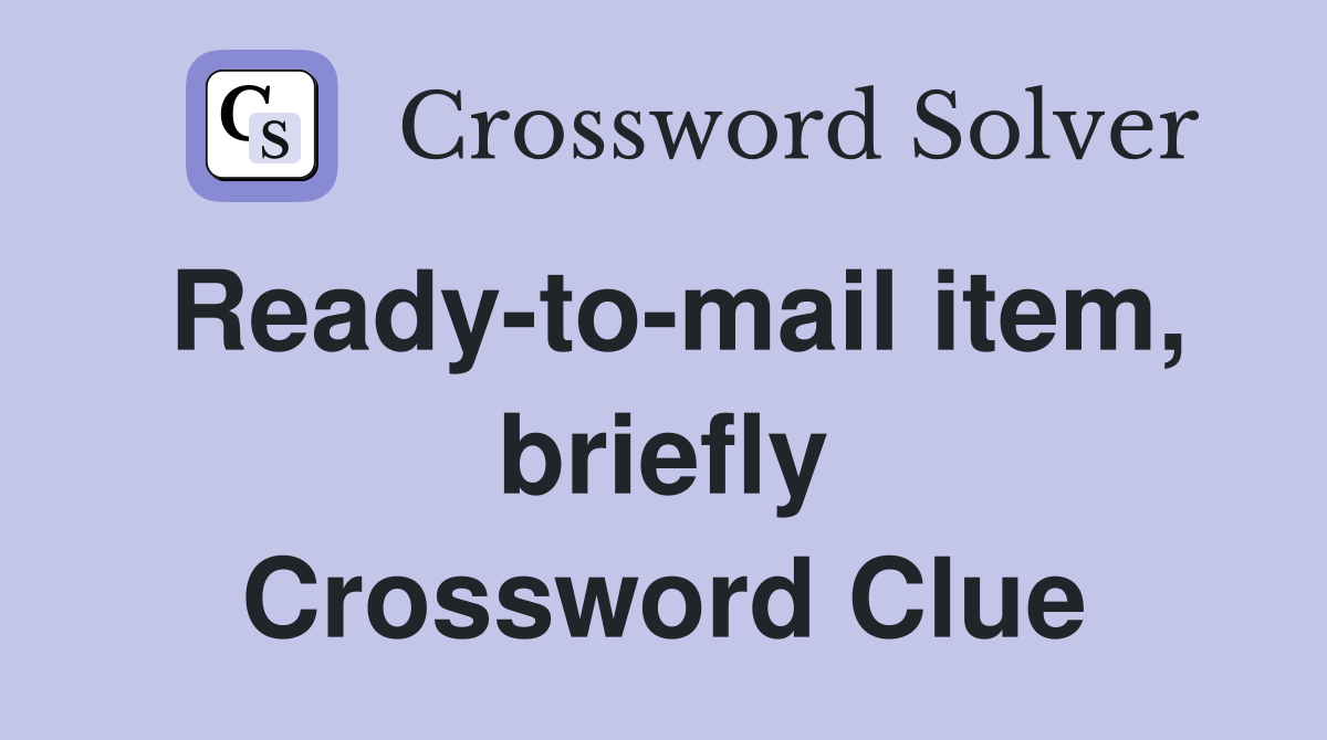 Ready-to-mail item, briefly Crossword Clue