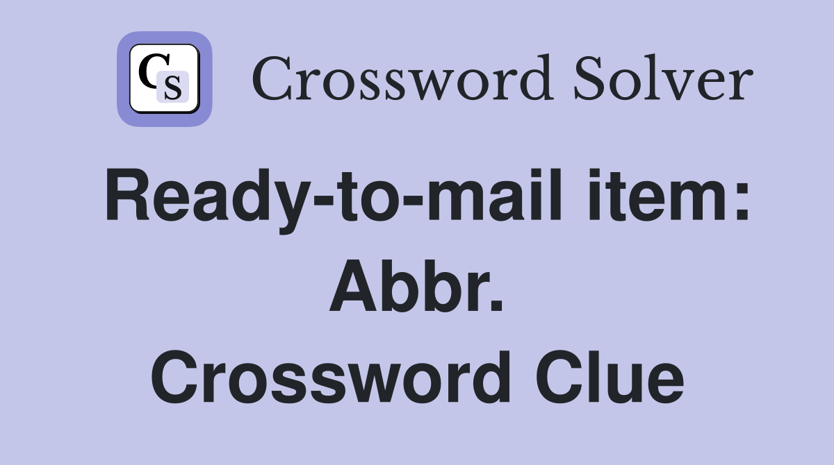 Ready-to-mail item: Abbr. Crossword Clue