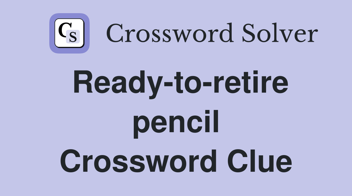 Ready-to-retire pencil Crossword Clue