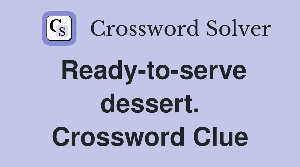 Ready-to-serve dessert. Crossword Clue
