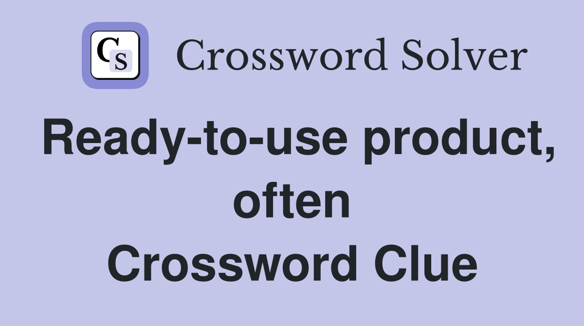 Ready-to-use product, often Crossword Clue