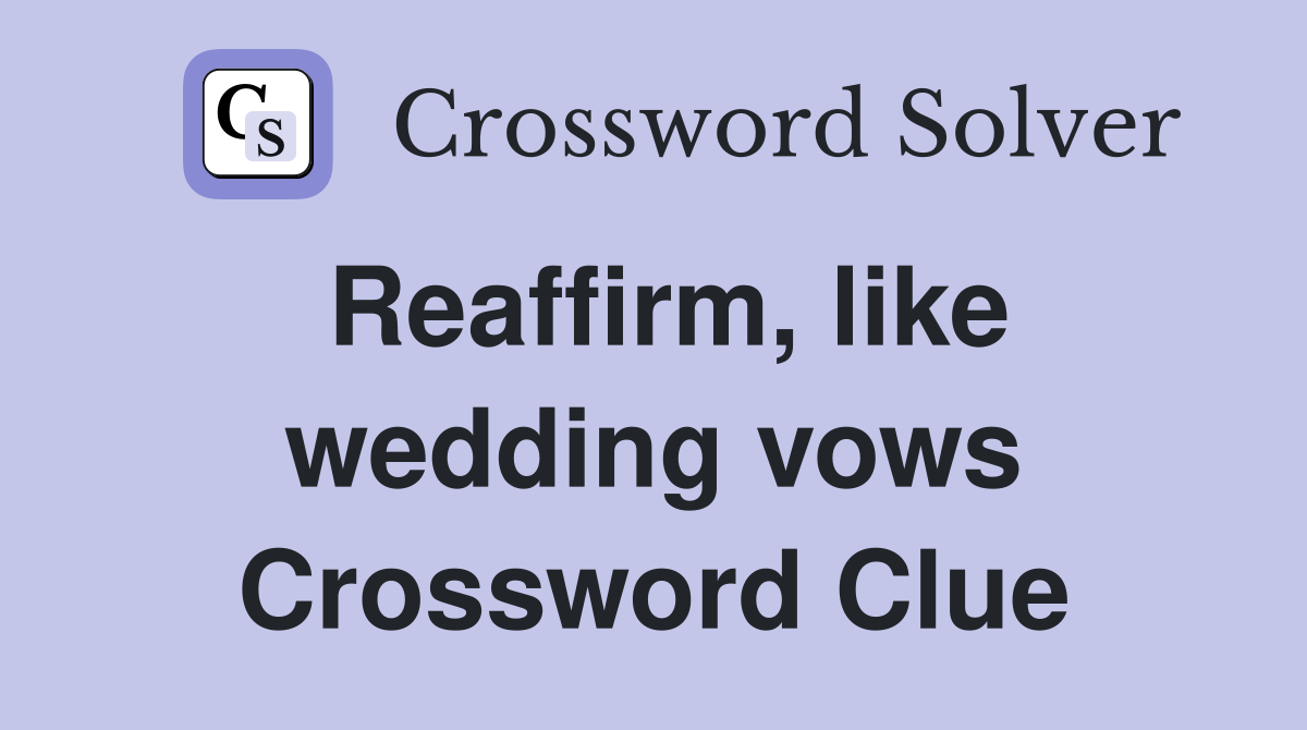 Reaffirm, like wedding vows Crossword Clue