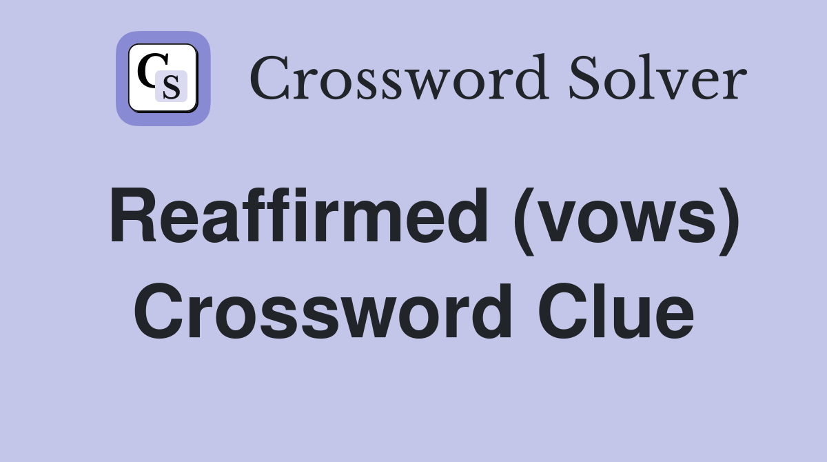 Reaffirmed (vows) Crossword Clue