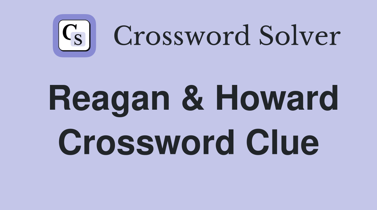 Reagan & Howard Crossword Clue