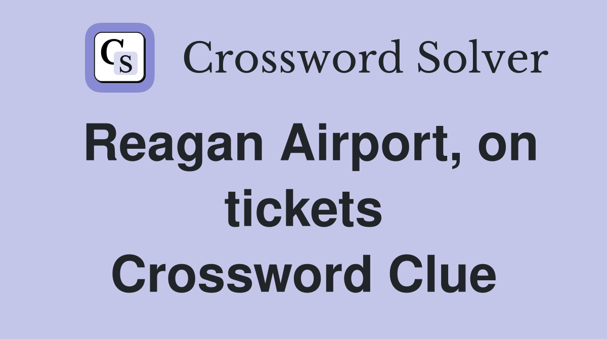 Reagan Airport, on tickets Crossword Clue