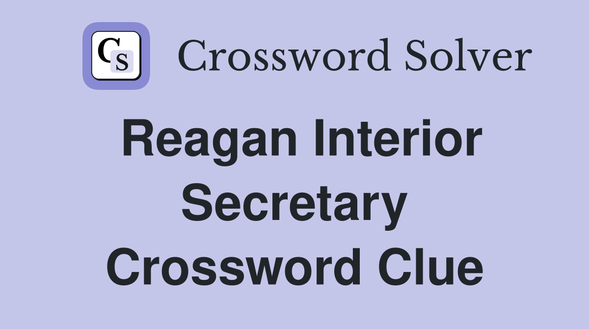 Reagan Interior Secretary Crossword Clue
