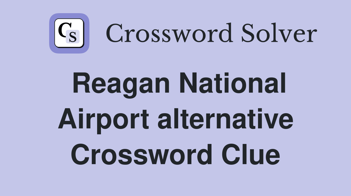 Reagan National Airport alternative Crossword Clue