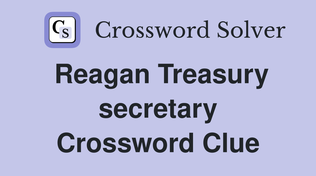 Reagan Treasury secretary Crossword Clue