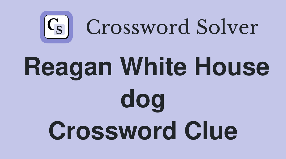 Reagan White House dog Crossword Clue