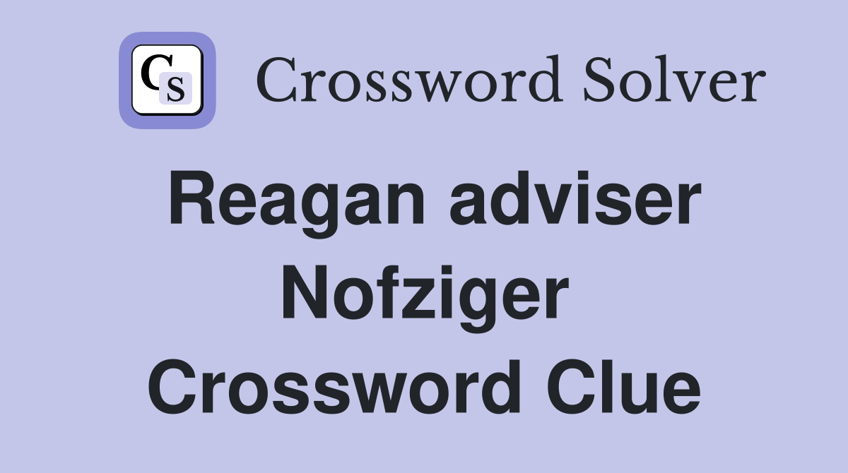 Reagan adviser Nofziger Crossword Clue