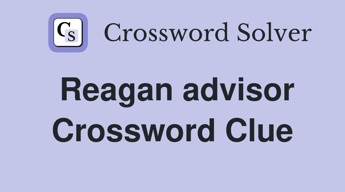 Reagan advisor Crossword Clue