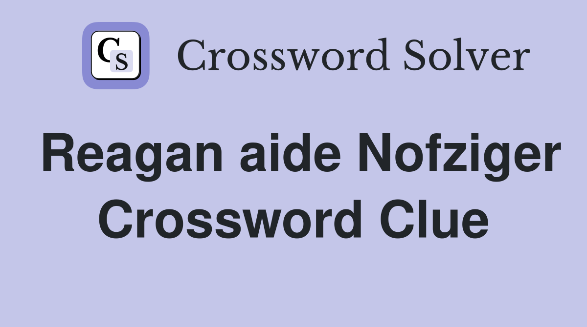 Reagan aide Nofziger Crossword Clue