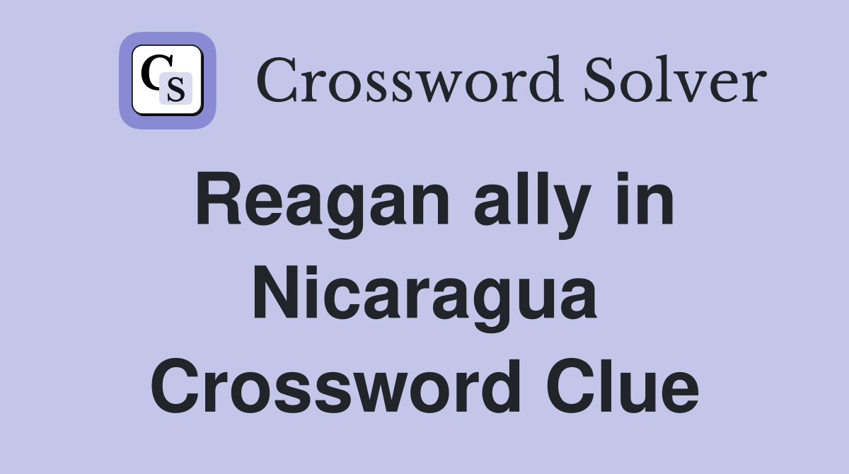 Reagan ally in Nicaragua Crossword Clue