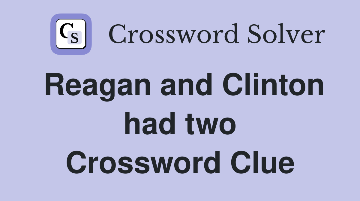 Reagan and Clinton had two Crossword Clue