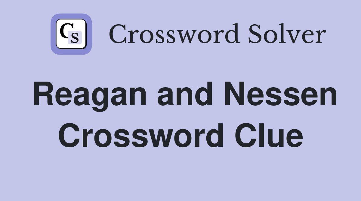 Reagan and Nessen Crossword Clue