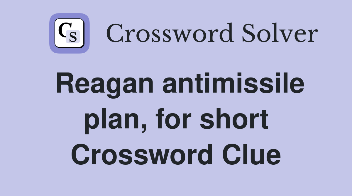 Reagan antimissile plan, for short Crossword Clue
