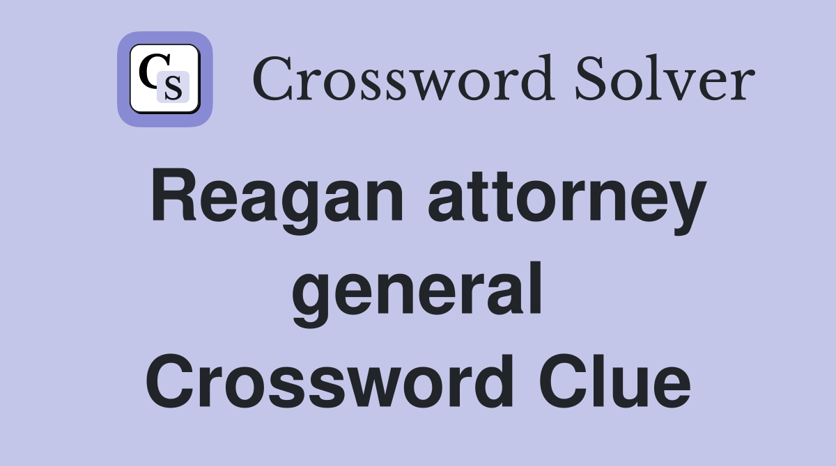 Reagan attorney general Crossword Clue