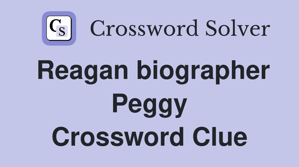 Reagan biographer Peggy Crossword Clue