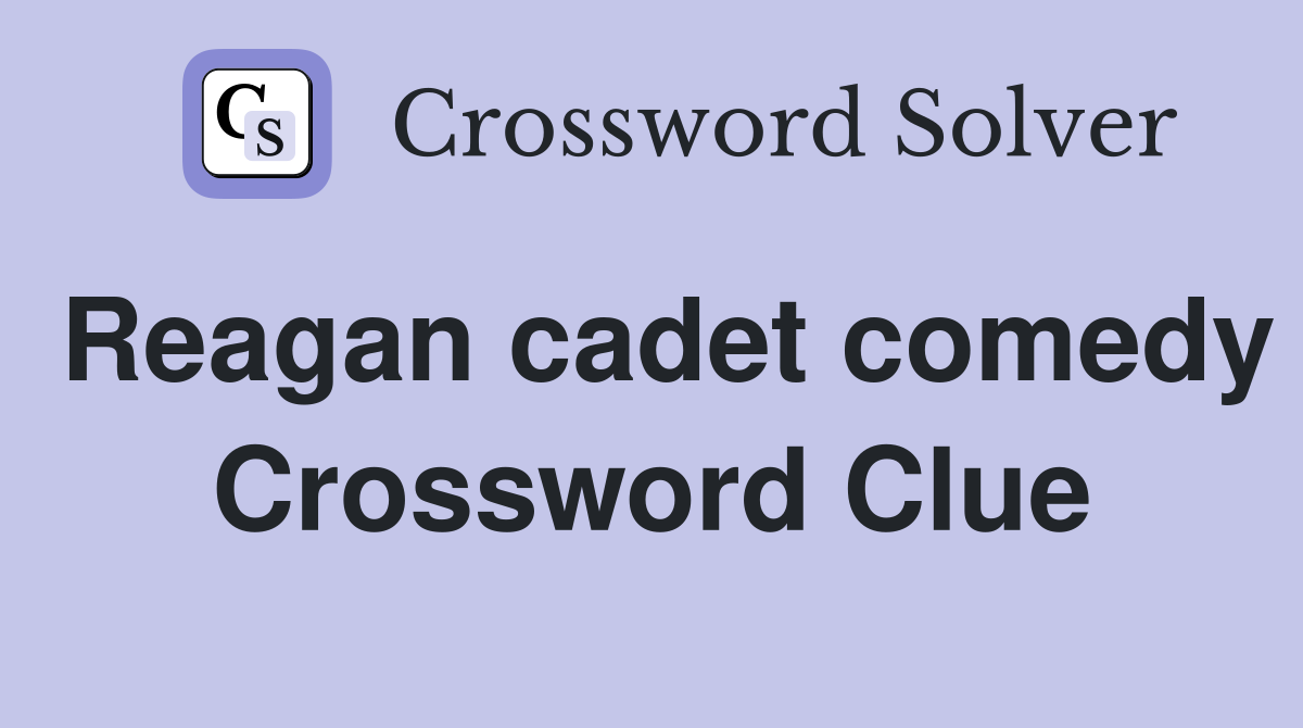 Reagan cadet comedy Crossword Clue