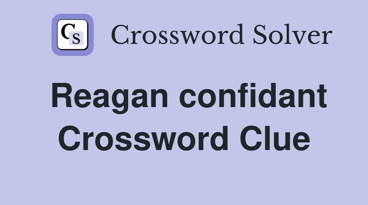 Reagan confidant Crossword Clue