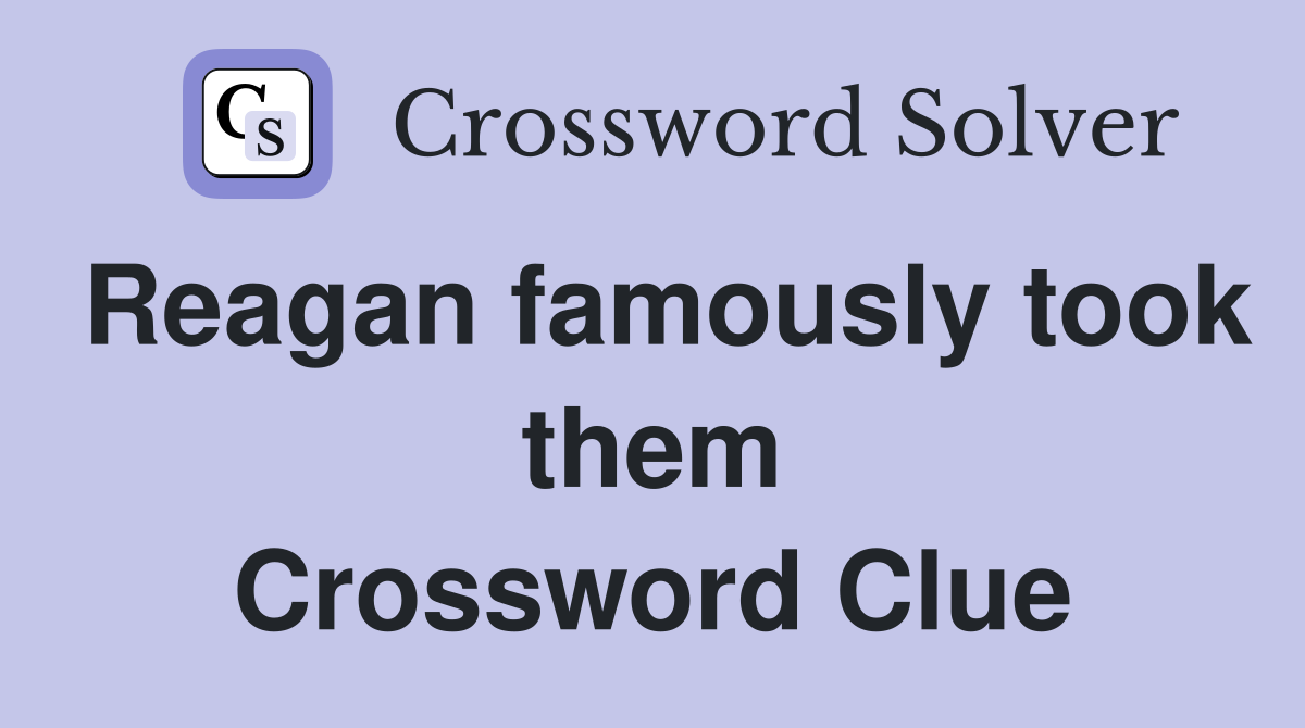 Reagan famously took them Crossword Clue