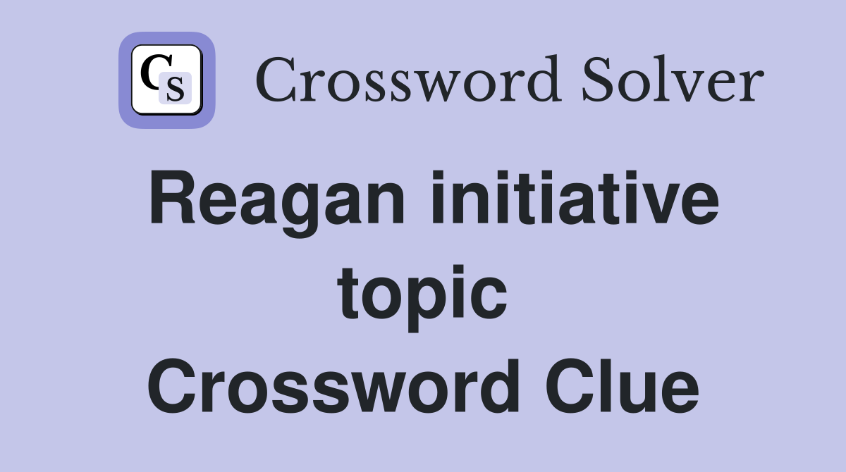 Reagan initiative topic Crossword Clue
