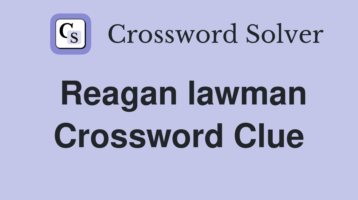 Reagan lawman Crossword Clue