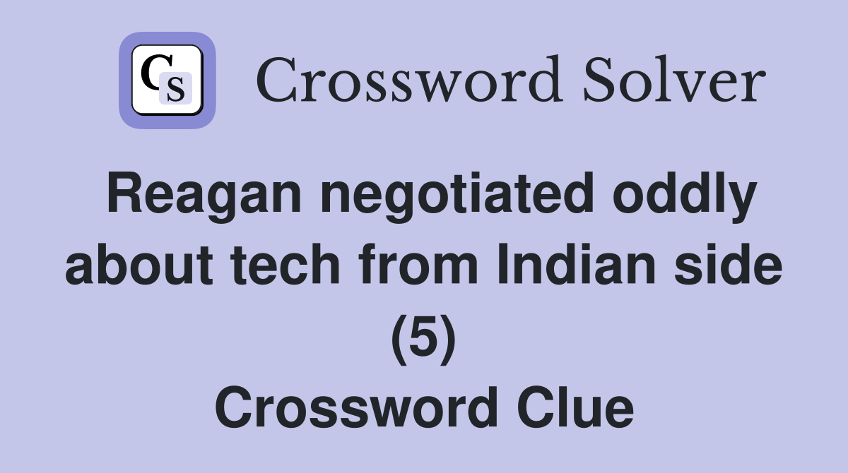 Reagan negotiated oddly about tech from Indian side (5) Crossword Clue