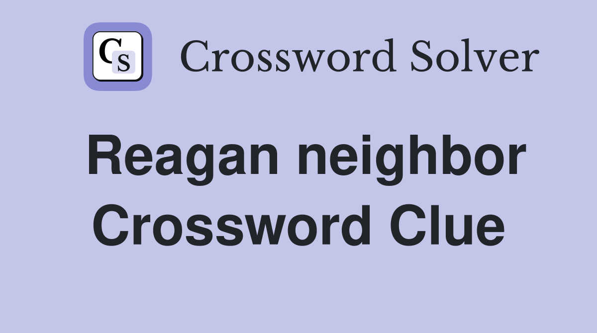 Reagan neighbor Crossword Clue
