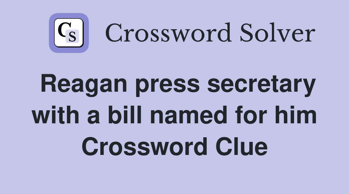 Reagan press secretary with a bill named for him Crossword Clue
