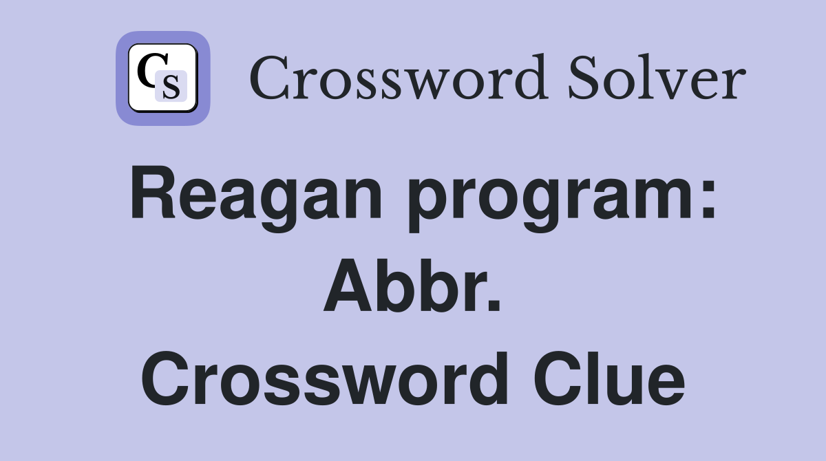 Reagan program: Abbr. Crossword Clue