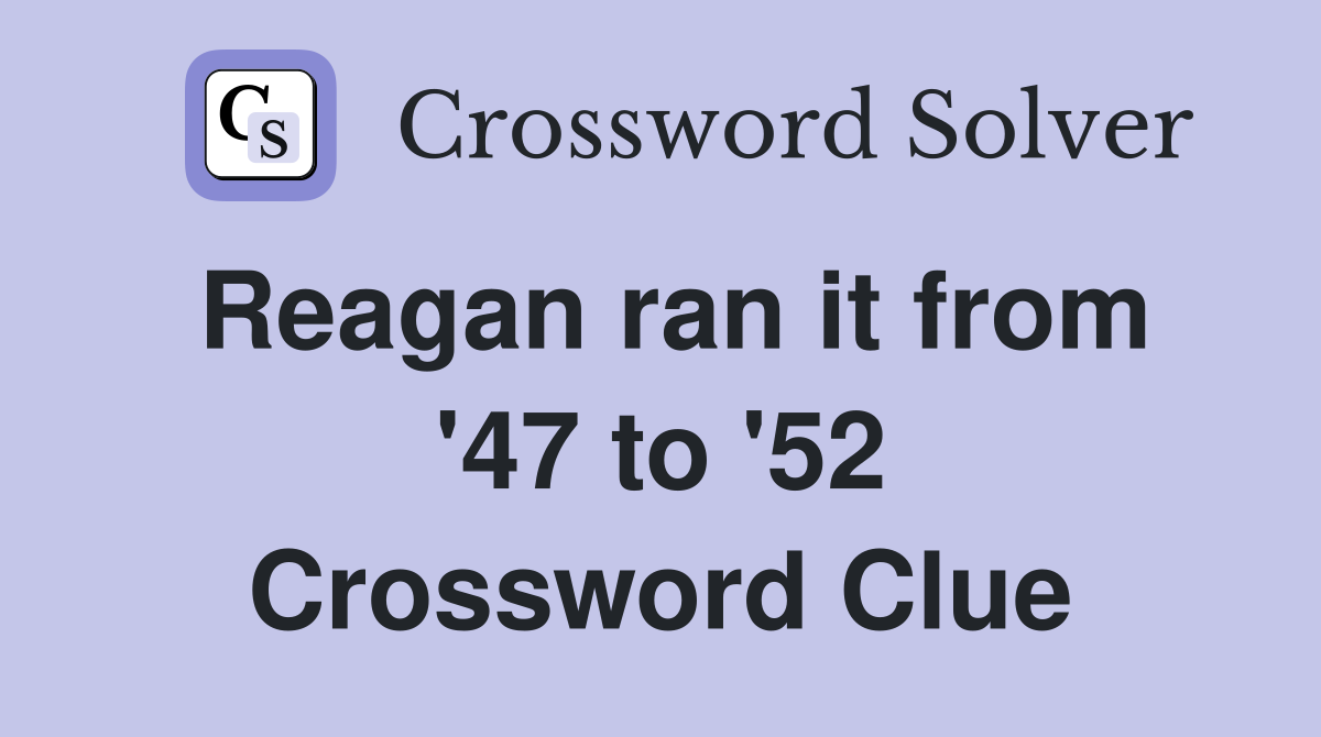 Reagan ran it from '47 to '52 Crossword Clue