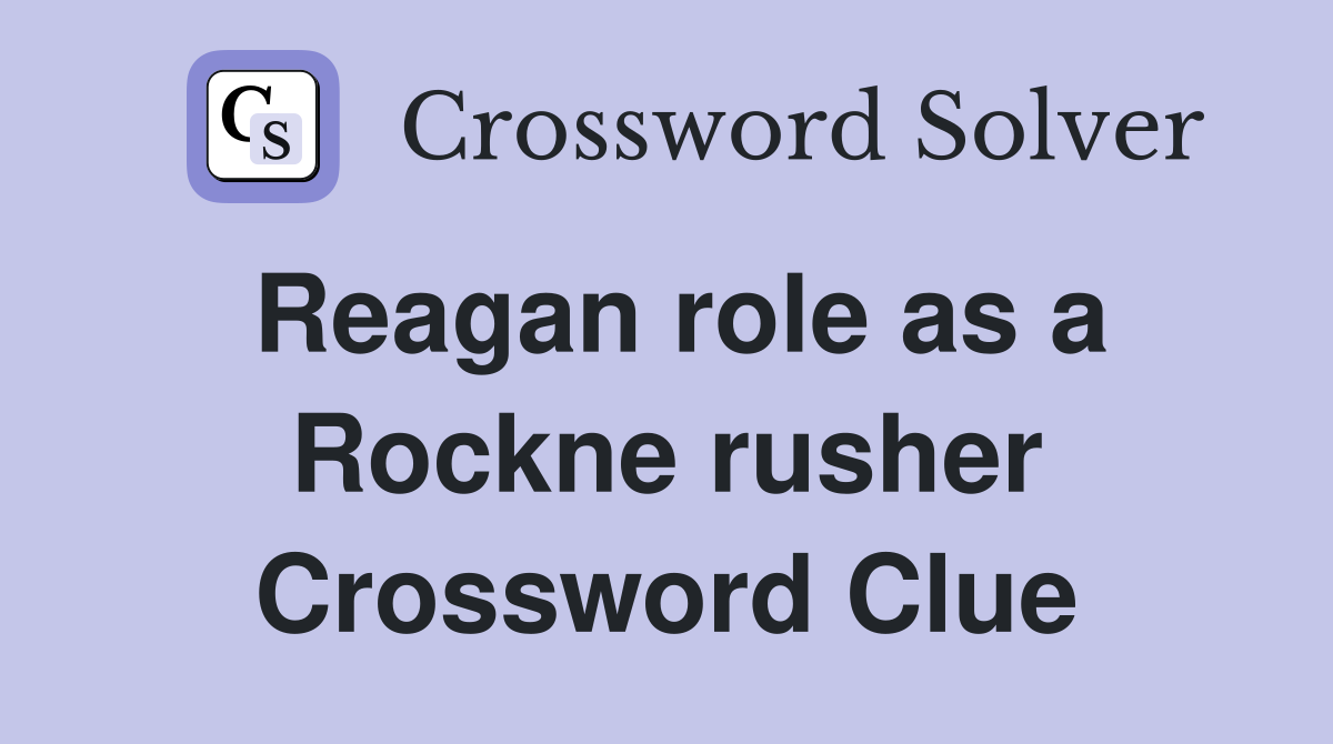 Reagan role as a Rockne rusher Crossword Clue